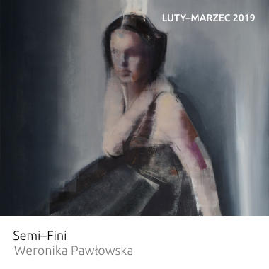 Wystawa Semi–Fini – Weronika Pawłowska