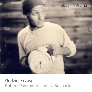 Wystawa: Złodzieje czasu – Robert Pawłowski Janusz Sochacki